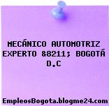 MECÁNICO AUTOMOTRIZ EXPERTO: &8211; BOGOTÁ D.C