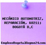 MECÁNICO AUTOMOTRIZ, REPARACIÓN, &8211; BOGOTÁ D.C