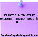 MECÁNICO AUTOMOTRIZ URGENTE, &8211; BOGOTÁ D.C