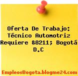 Oferta De Trabajo: Técnico Automotriz Requiere &8211; Bogotá D.C