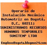 Operario de Instalación Mecánica Automotriz en Bogotá, D.C. &8211; SUMINISTRAMOS RECURSOS HUMANOS TEMPORALES SUMITEMP LTDA