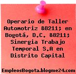 Operario de Taller Automotriz &8211; en Bogotá, D.C. &8211; Sinergia Trabajo Temporal S.A en Distrito Capital