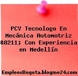PCV Tecnologo En Mecánica Automotriz &8211; Con Experiencia en Medellín