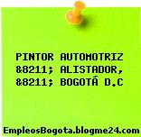 PINTOR AUTOMOTRIZ &8211; ALISTADOR, &8211; BOGOTÁ D.C