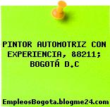 PINTOR AUTOMOTRIZ CON EXPERIENCIA, &8211; BOGOTÁ D.C