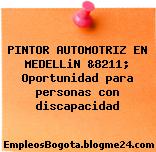 PINTOR AUTOMOTRIZ EN MEDELLiN &8211; Oportunidad para personas con discapacidad