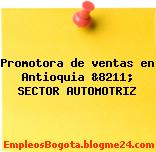 Promotora de ventas en Antioquia &8211; SECTOR AUTOMOTRIZ