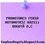 PROMOTORES FERIA AUTOMOTRIZ &8211; BOGOTÁ D.C