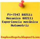 PX-724] &8211; Mecanico &8211; Experiencia mecánica Automotriz