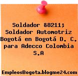 Soldador &8211; Soldador Automotriz Bogotá en Bogotá D. C. para Adecco Colombia S.A