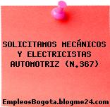 SOLICITAMOS MECÁNICOS Y ELECTRICISTAS AUTOMOTRIZ (N.367)