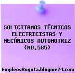 SOLICITAMOS TÉCNICOS ELECTRICISTAS Y MECÁNICOS AUTOMOTRIZ (MO.585)
