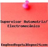Supervisor Automotriz/ Electromecánico