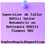 Supervisor de Taller &8211; Sector Automotriz en Antioquia &8211; Tiempos SAS