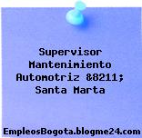 Supervisor Mantenimiento Automotriz &8211; Santa Marta