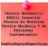 Técnico Automotriz &8211; Inspector Técnico En Revision Técnico Mecánica Y De Emisiones Contaminantes