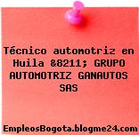 Técnico automotriz en Huila &8211; GRUPO AUTOMOTRIZ GANAUTOS SAS