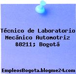 Técnico de Laboratorio Mecánico Automotriz &8211; Bogotá