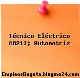 Técnico Eléctrico &8211; Automotriz
