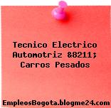 Tecnico Electrico Automotriz &8211; Carros Pesados