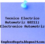 Tecnico Electrico Automotriz &8211; Electronico Automotriz