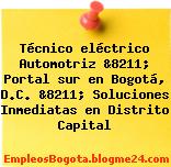 Técnico eléctrico Automotriz &8211; Portal sur en Bogotá, D.C. &8211; Soluciones Inmediatas en Distrito Capital