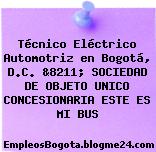 Técnico Eléctrico Automotriz en Bogotá, D.C. &8211; SOCIEDAD DE OBJETO UNICO CONCESIONARIA ESTE ES MI BUS