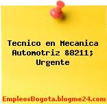 Tecnico en Mecanica Automotriz &8211; Urgente