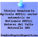 Técnico Maquinaría Agrícola &8211; sector automotriz en Antioquia &8211; Motores del Valle Motovalle SAS