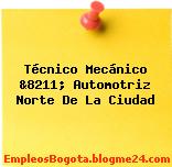 Técnico Mecánico &8211; Automotriz Norte De La Ciudad