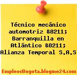 Técnico mecánico automotriz &8211; Barranquilla en Atlántico &8211; Alianza Temporal S.A.S