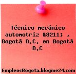 Técnico mecánico automotriz &8211; , Bogotá D.C. en Bogotá D.C