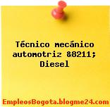 Técnico mecánico automotriz &8211; Diesel