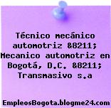 Técnico mecánico automotriz &8211; Mecanico automotriz en Bogotá, D.C. &8211; Transmasivo s.a