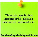 Técnico Mecánico Automotriz &8211; Mecanico Automotriz