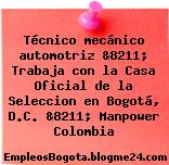 Técnico mecánico automotriz &8211; Trabaja con la Casa Oficial de la Seleccion en Bogotá, D.C. &8211; Manpower Colombia