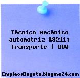 Técnico mecánico automotriz &8211; Transporte | OQQ