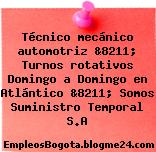 Técnico mecánico automotriz &8211; Turnos rotativos Domingo a Domingo en Atlántico &8211; Somos Suministro Temporal S.A