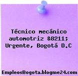 Técnico mecánico automotriz &8211; Urgente, Bogotá D.C