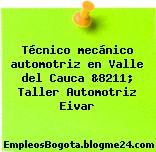 Técnico mecánico automotriz en Valle del Cauca &8211; Taller Automotriz Eivar