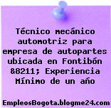 Técnico mecánico automotriz para empresa de autopartes ubicada en Fontibón &8211; Experiencia Mínimo de un año