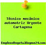 Técnico mecánico automotriz Urgente Cartagena