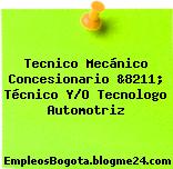 Tecnico Mecánico Concesionario &8211; Técnico Y/O Tecnologo Automotriz