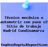 Técnico mecánico o automotriz con pase c2 Sitio de trabajo Madrid Cundinamarca
