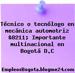 Técnico o tecnólogo en mecánica automotriz &8211; Importante multinacional en Bogotá D.C