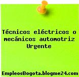 Técnicos eléctricos o mecánicos automotriz Urgente