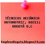 TÉCNICOS MECÁNICA AUTOMOTRIZ, &8211; BOGOTÁ D.C