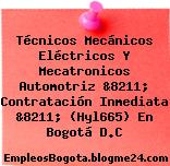 Técnicos Mecánicos Eléctricos Y Mecatronicos Automotriz &8211; Contratación Inmediata &8211; (Hyl665) En Bogotá D.C