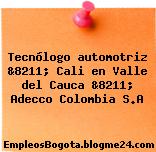Tecnólogo automotriz &8211; Cali en Valle del Cauca &8211; Adecco Colombia S.A