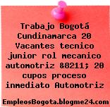Trabajo Bogotá Cundinamarca 20 Vacantes tecnico junior rol mecanico automotriz &8211; 20 cupos proceso inmediato Automotriz